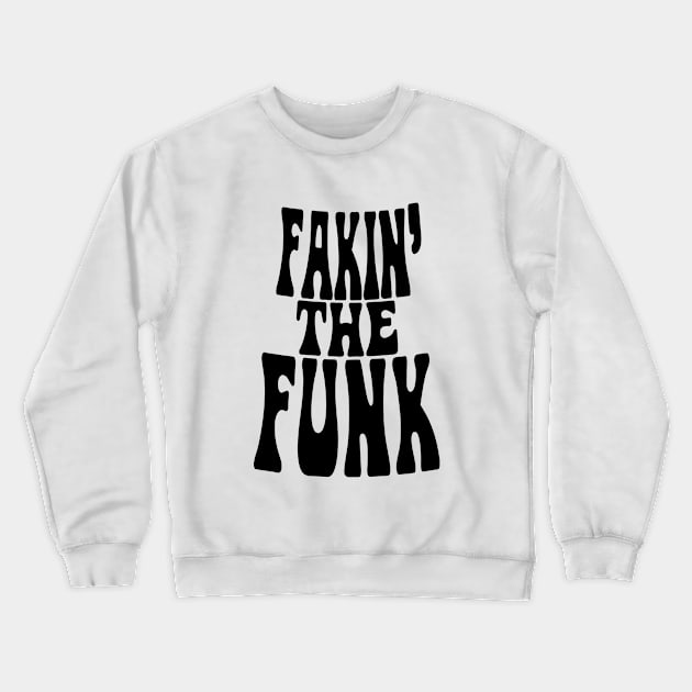 Fakin' the Funk Crewneck Sweatshirt by forgottentongues